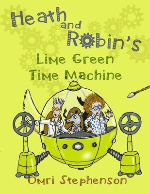 Omri Stephenson - Heath and Robin's Lime Green Time Machine, Häftad