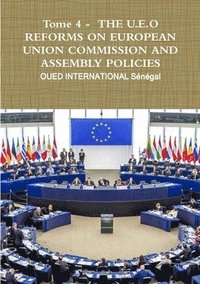 bokomslag Tome 4 - THE U.E.O REFORMS ON EUROPEAN UNION COMMISSION AND ASSEMBLY POLICIES