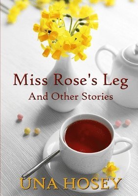 Miss Rose's Leg and Other Stories 1