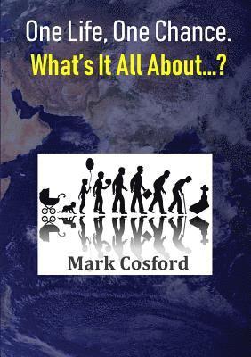 Mark Cosford - One Life, One Chance. What's It All About...?, Häftad