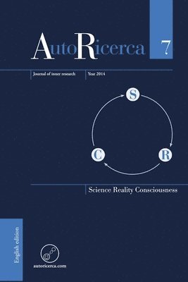 AutoRicerca - Volume 7, Year 2014 - Science, Reality & Consciousness 1