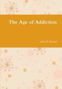 bokomslag The Age of Addiction