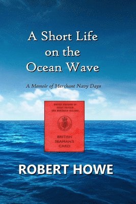 Robert Howe - Short Life on the Ocean Wave, Häftad