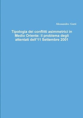 bokomslag Tipologia dei conflitti asimmetrici in Medio Oriente: il problema degli attentati dell'11 Settembre 2001