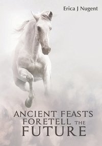 bokomslag Ancient Feasts Foretell the Future