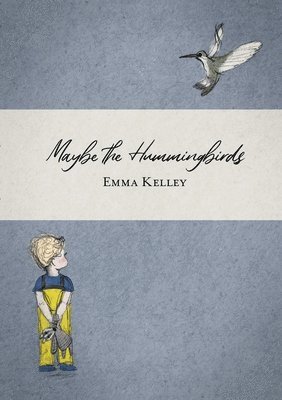 Emma Kelley - Maybe the Hummingbirds, Häftad