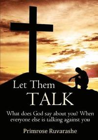 bokomslag Let Them TALK!  What does God say about you? When everyone else is talking against you
