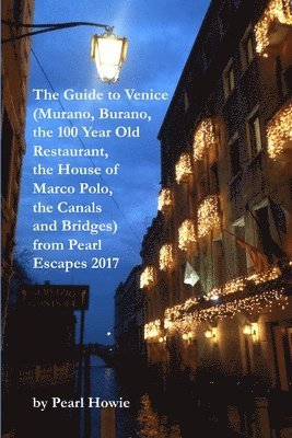 bokomslag Guide to Venice (Murano, Burano, the 100 Year Old Restaurant, the House of Marco Polo, the Canals and Bridges) from Pearl Escapes 2017