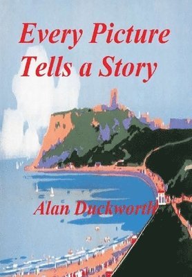 Alan Duckworth - Every Picture Tells a Story, Inbunden