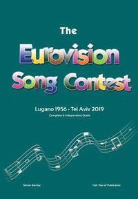 bokomslag The Complete & Independent Guide to the Eurovision Song Contest: Lugano 1956 - Tel Aviv 2019