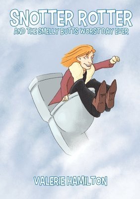 Valerie Hamilton - Snotter Rotter and The Smelly Butts Worst Day Ever, Häftad