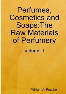 bokomslag Perfumes, Cosmetics and Soaps:The Raw Materials of Perfumery: Volume 1