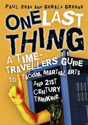 Paul Read, Gerald Greene - One Last Thing: A Time-Traveller's Guide to Taoism, Martial Arts and 21st Century Thinking, Häftad