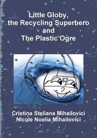 bokomslag Little Globy, the Recycling Superhero and The Plastic Ogre