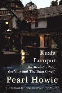 bokomslag Kuala Lumpur (the Rooftop Pool, the Villa and The Batu Caves)