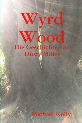Michael Kelly - Wyrd Wood - Die Geschichte von Dusty Miller, Häftad