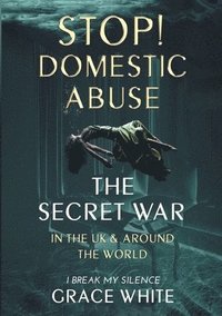 bokomslag The Secret War in the UK and Around the World: Domestic Abuse