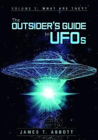 bokomslag The Outsiders Guide to UFOs  Volume 2: What are they?