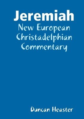 Duncan Heaster - Jeremiah: New European Christadelphian Commentary, Häftad
