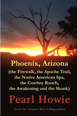 Phoenix, Arizona (the Firewalk, the Apache Trail, the Native American Spa, the Cowboy Ranch, the Awakening and the Skunk) 1