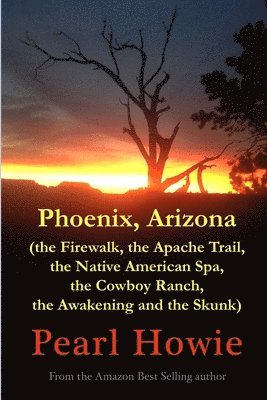 Phoenix, Arizona (the Firewalk, the Apache Trail, the Native American Spa, the Cowboy Ranch, the Awakening and the Skunk)