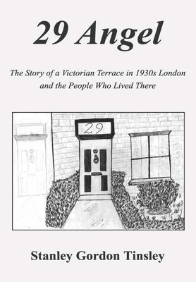 Stanley Gordon Tinsley - 29 Angel: The Story of a Victorian Terrace in 1930s London and the People Who Lived There, Inbunden