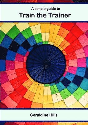 Geraldine Hills - simple guide to Train The Trainer, Häftad