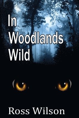 Ross Wilson - In Woodlands Wild, Häftad