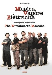 bokomslag MUSICA, VAPORE & ELETTRICITA' - La biografia ufficiale dei The Wimshurst's Machine (TWM)