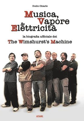 MUSICA, VAPORE & ELETTRICITA' - La biografia ufficiale dei The Wimshurst's Machine (TWM) 1
