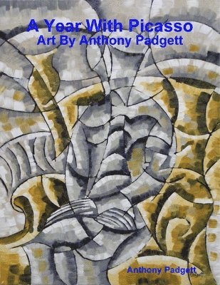 bokomslag A Year With Picasso - Art By Anthony Padgett