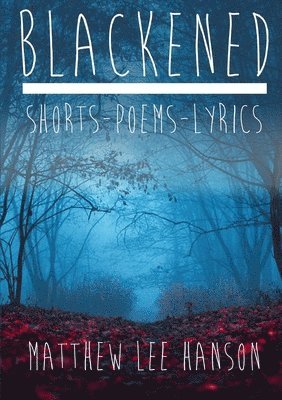 BLACKENED Shorts.Poems.Lyrics 1