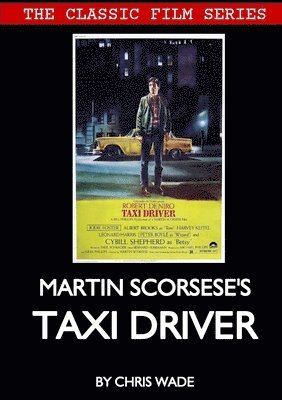 chris wade - Classic Film Series: Martin Scorsese's Taxi Driver, Häftad