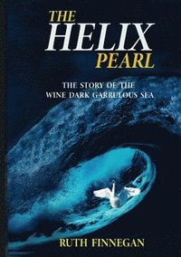 bokomslag THE HELIX PEARL the story of the winedark garrulous sea