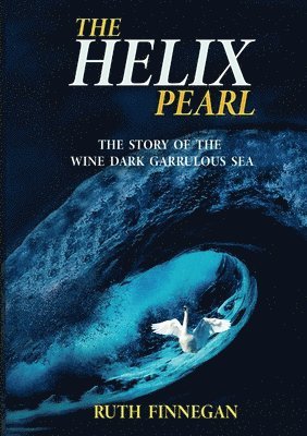 THE HELIX PEARL the story of the winedark garrulous sea 1