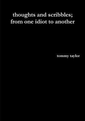 Tommy Taylor - thoughts and scribbles; from one idiot to another, Häftad