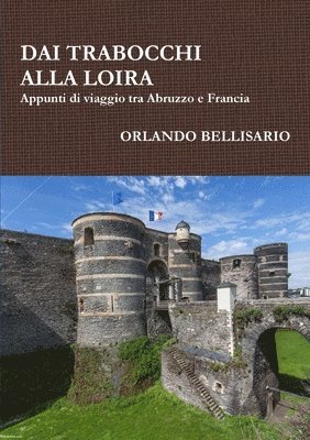 bokomslag DAI TRABOCCHI ALLA LOIRA   Appunti di viaggio tra Abruzzo e Francia