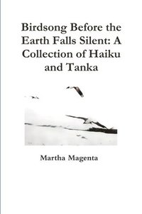 bokomslag Birdsong Before the Earth Falls Silent:  A Collection of Haiku and Tanka
