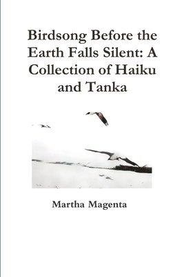 Birdsong Before the Earth Falls Silent:  A Collection of Haiku and Tanka 1