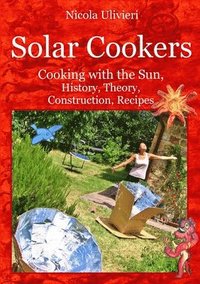 bokomslag Solar Cookers. Cooking with the Sun, History, Theory, Construction, Recipes