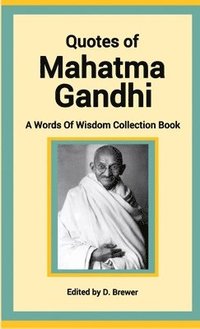 bokomslag Quotes of Mahatma Gandhi, A Words of Wisdom Collection Book