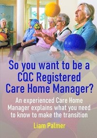 bokomslag So you want to be a CQC Registered Care Home Manager?