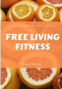 bokomslag Free Living Fitness - Daily Planner for Healthy Habits