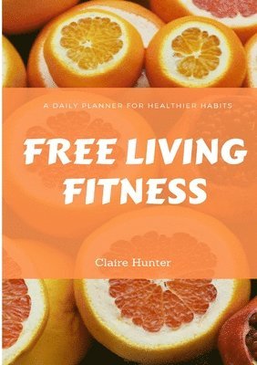 Free Living Fitness - Daily Planner for Healthy Habits 1