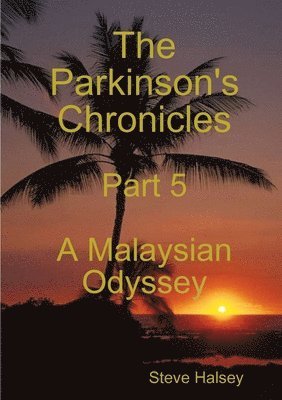 Steve Halsey - Parkinson's Chronicles Part 5 A Malaysian Odyssey, Häftad