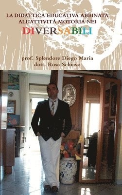 Diego Maria Splendore, Rosa Schiavo, DIEGO MARIA SPLENDORE - Didattica Educativa Abbinata All'attività Motoria Nei Diversabili, Inbunden