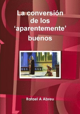 bokomslag La conversin de los 'aparentemente' buenos. Del fervor a la madurez espiritual