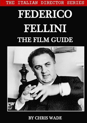 bokomslag The Italian Director Series: Federico Fellini The Film Guide