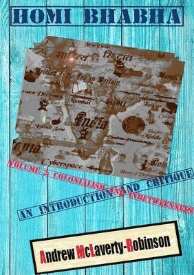 Homi Bhabha: An Introduction and Critique, Volume 2: Colonialism and Inbetweenness