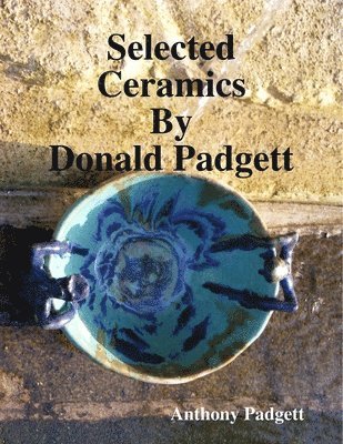 Selected Ceramics By Donald Padgett 1